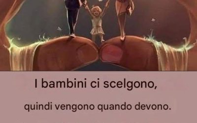I bambini ci hanno scelti e verranno quando dovrà.