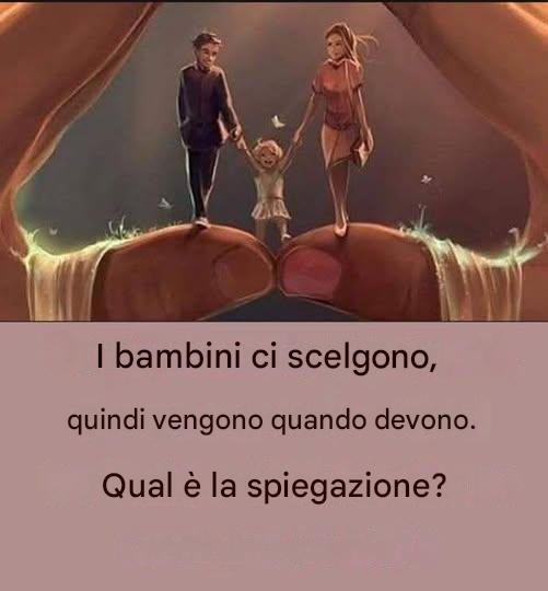 I bambini ci hanno scelti e verranno quando dovrà.