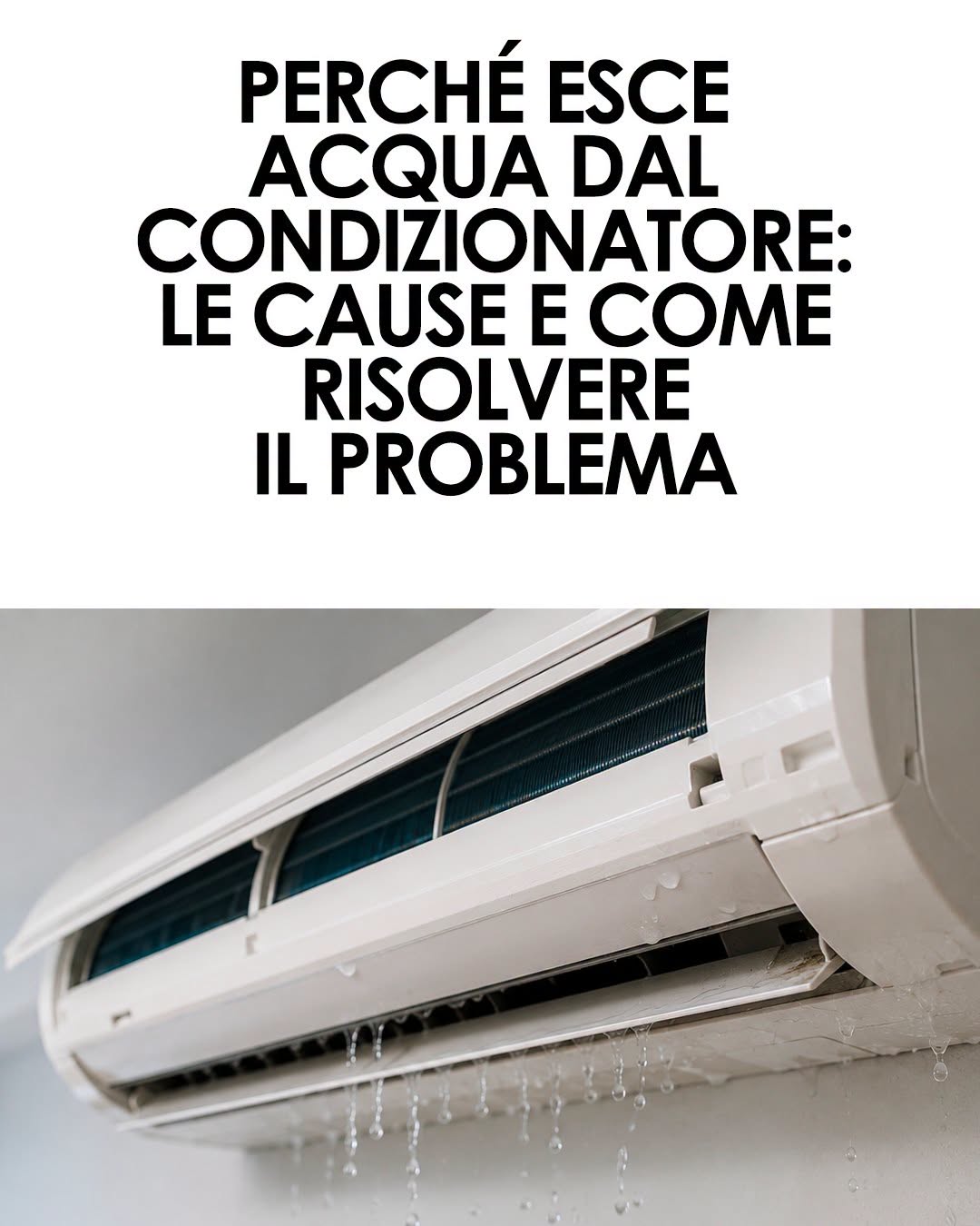 Perché Esce Acqua dal Condizionatore? Cause, Rischi e Come Risolvere il Problema